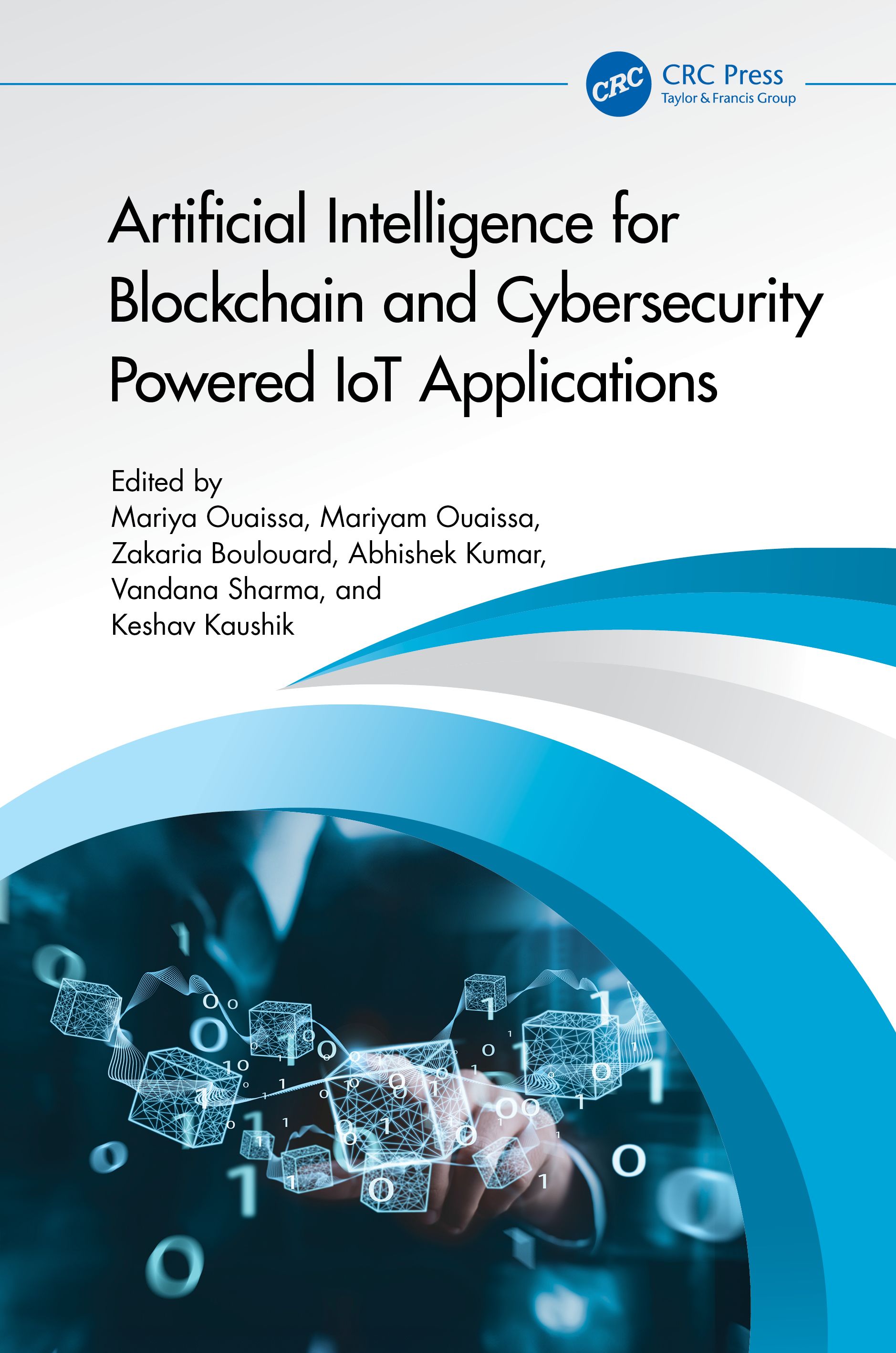 Cover of "Artificial Intelligence for Blockchain and Cybersecurity Powered IoT Applications". The cover is white with a blue abstract image of a business professional's band hovering over abstract objects representing blockchain and cybersecurity.